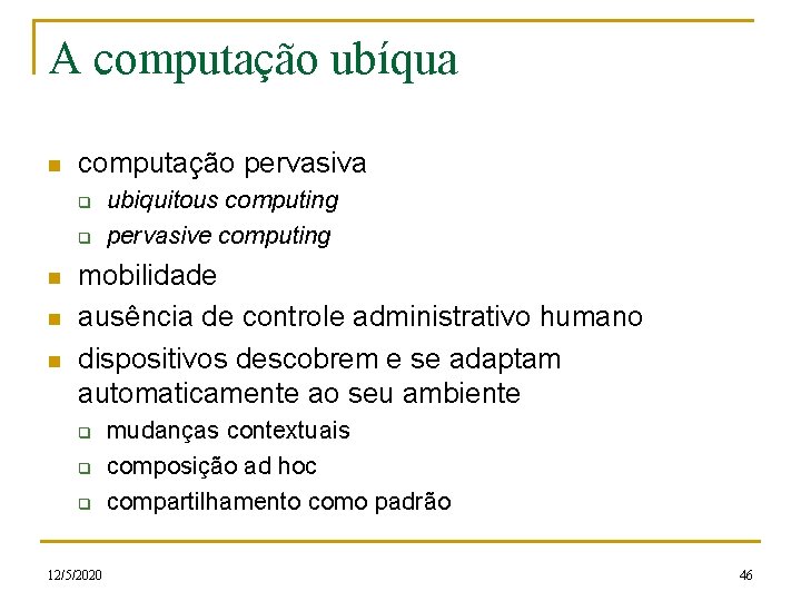 A computação ubíqua n computação pervasiva q q n n n ubiquitous computing pervasive