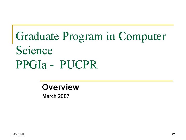 Graduate Program in Computer Science PPGIa - PUCPR Overview March 2007 12/5/2020 49 