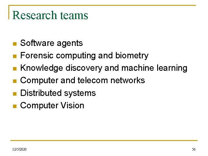 Research teams n n n Software agents Forensic computing and biometry Knowledge discovery and