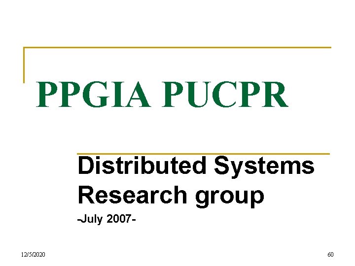 PPGIA PUCPR Distributed Systems Research group -July 200712/5/2020 60 
