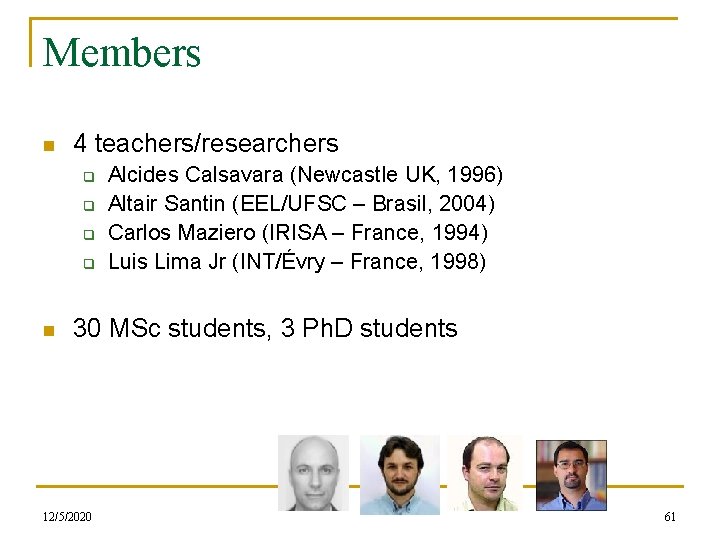 Members n 4 teachers/researchers q q n Alcides Calsavara (Newcastle UK, 1996) Altair Santin