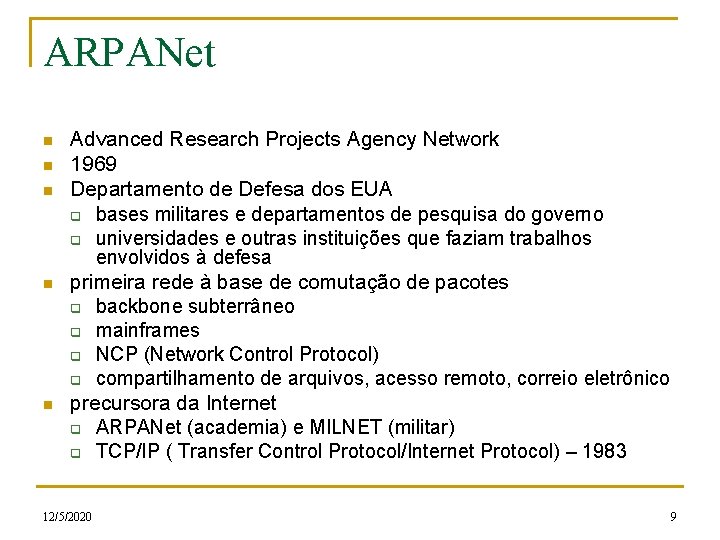 ARPANet n n n Advanced Research Projects Agency Network 1969 Departamento de Defesa dos