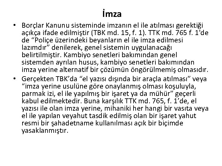 İmza • Borçlar Kanunu sisteminde imzanın el ile atılması gerektiği açıkça ifade edilmiştir (TBK