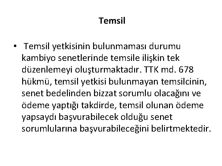 Temsil • Temsil yetkisinin bulunmaması durumu kambiyo senetlerinde temsile ilişkin tek düzenlemeyi oluşturmaktadır. TTK