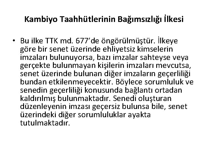 Kambiyo Taahhütlerinin Bağımsızlığı İlkesi • Bu ilke TTK md. 677’de öngörülmüştür. İlkeye göre bir