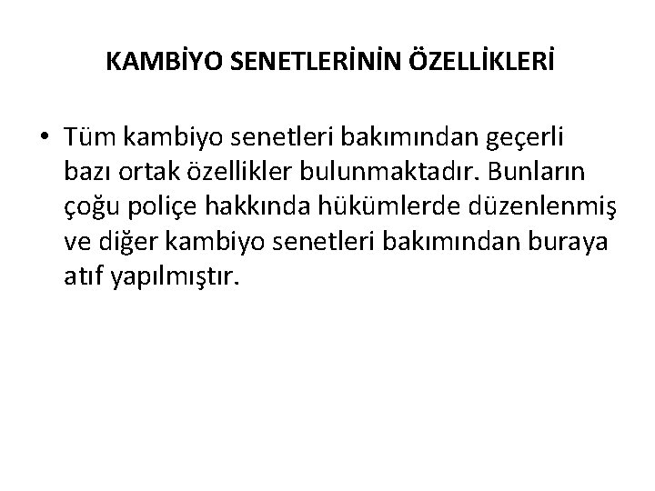 KAMBİYO SENETLERİNİN ÖZELLİKLERİ • Tüm kambiyo senetleri bakımından geçerli bazı ortak özellikler bulunmaktadır. Bunların