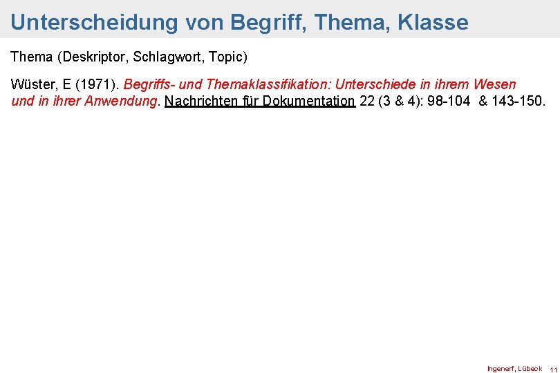 Unterscheidung von Begriff, Thema, Klasse Thema (Deskriptor, Schlagwort, Topic) Wüster, E (1971). Begriffs- und