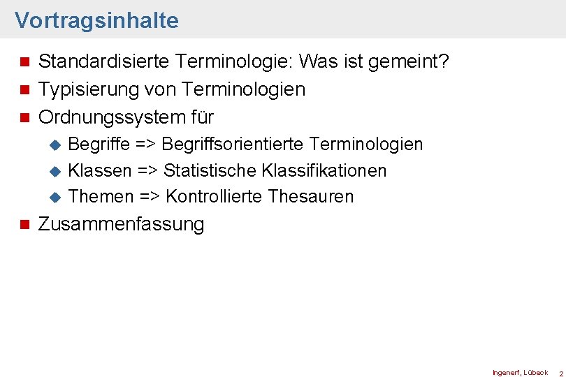 Vortragsinhalte Standardisierte Terminologie: Was ist gemeint? n Typisierung von Terminologien n Ordnungssystem für n