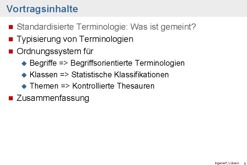 Vortragsinhalte Standardisierte Terminologie: Was ist gemeint? n Typisierung von Terminologien n Ordnungssystem für n