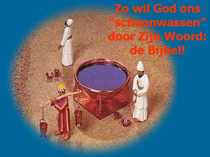Zo wil God ons “schoonwassen” door Zijn Woord: de Bijbel! 