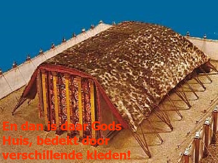 En dan is daar Gods Huis, bedekt door verschillende kleden! 