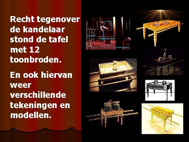Recht tegenover de kandelaar stond de tafel met 12 toonbroden. En ook hiervan weer