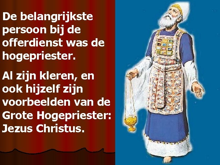 De belangrijkste persoon bij de offerdienst was de hogepriester. Al zijn kleren, en ook
