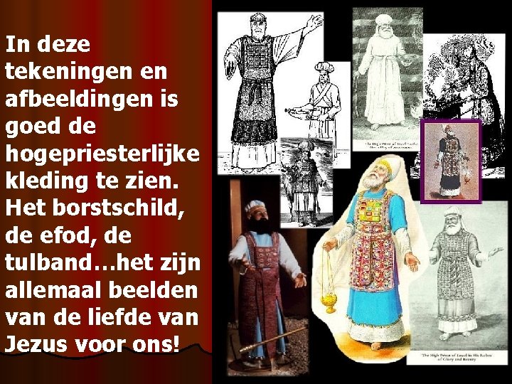 In deze tekeningen en afbeeldingen is goed de hogepriesterlijke kleding te zien. Het borstschild,