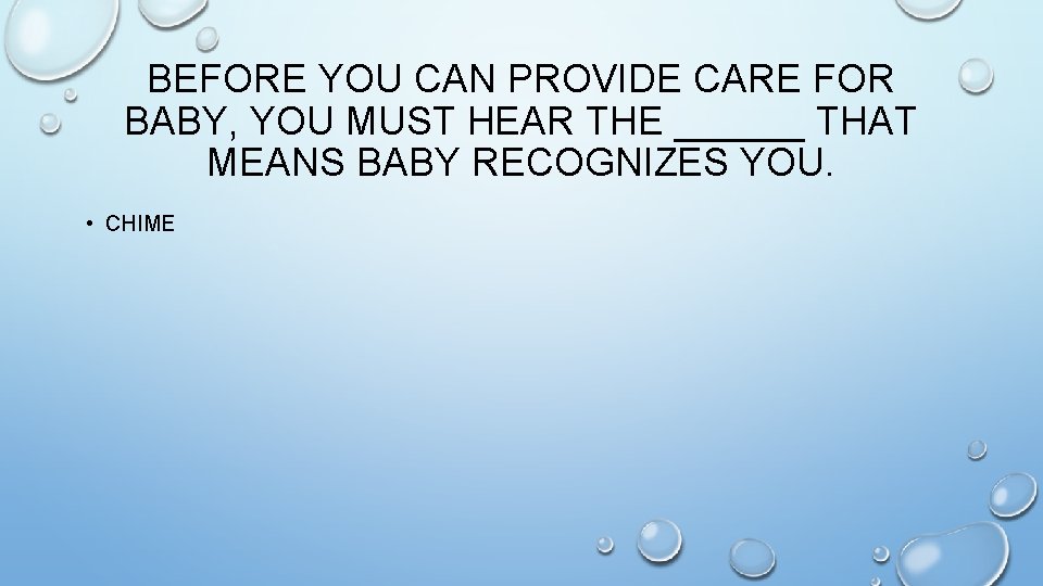 BEFORE YOU CAN PROVIDE CARE FOR BABY, YOU MUST HEAR THE ______ THAT MEANS