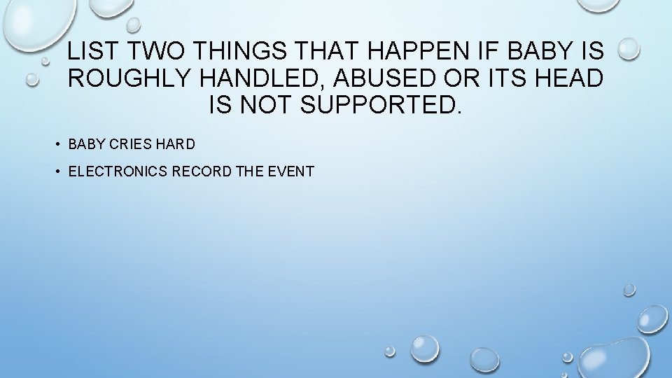 LIST TWO THINGS THAT HAPPEN IF BABY IS ROUGHLY HANDLED, ABUSED OR ITS HEAD