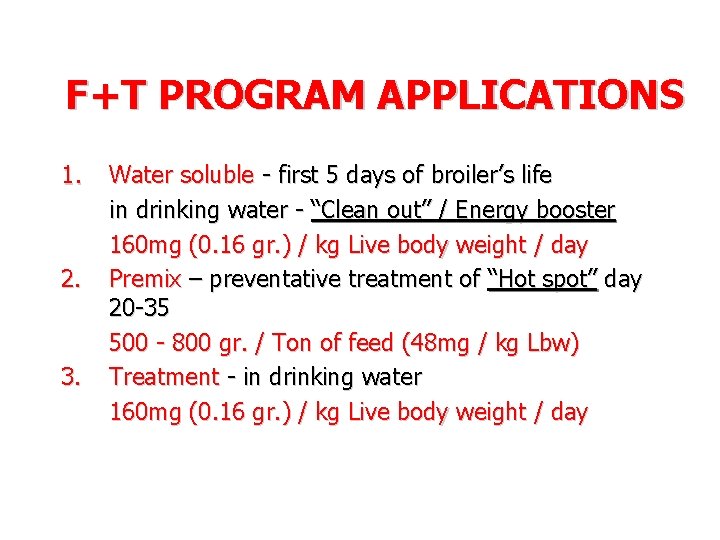 F+T PROGRAM APPLICATIONS 1. 2. 3. Water soluble - first 5 days of broiler’s