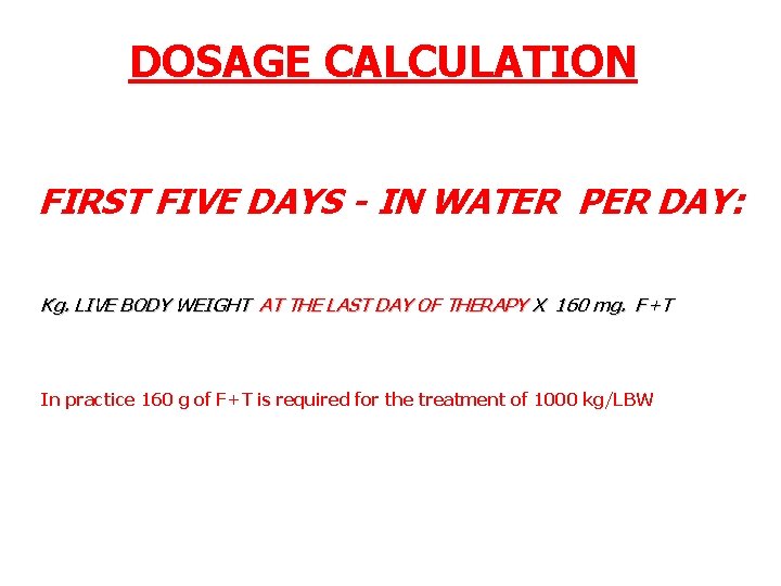 DOSAGE CALCULATION FIRST FIVE DAYS - IN WATER PER DAY: Kg. LIVE BODY WEIGHT