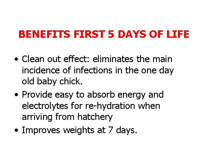 BENEFITS FIRST 5 DAYS OF LIFE • Clean out effect: eliminates the main incidence