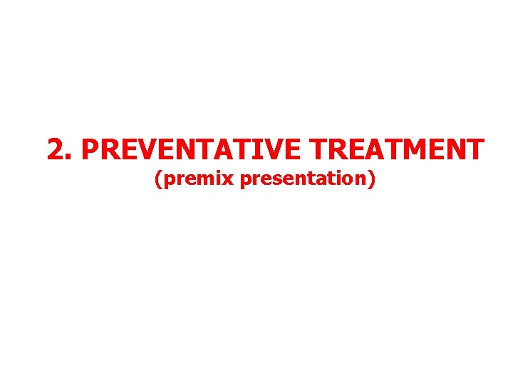 2. PREVENTATIVE TREATMENT (premix presentation) 