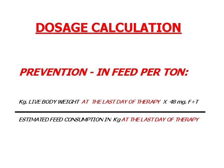 DOSAGE CALCULATION PREVENTION - IN FEED PER TON: Kg. LIVE BODY WEIGHT AT THE