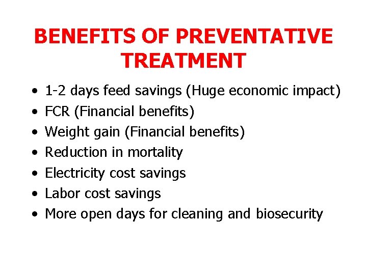 BENEFITS OF PREVENTATIVE TREATMENT • • 1 -2 days feed savings (Huge economic impact)