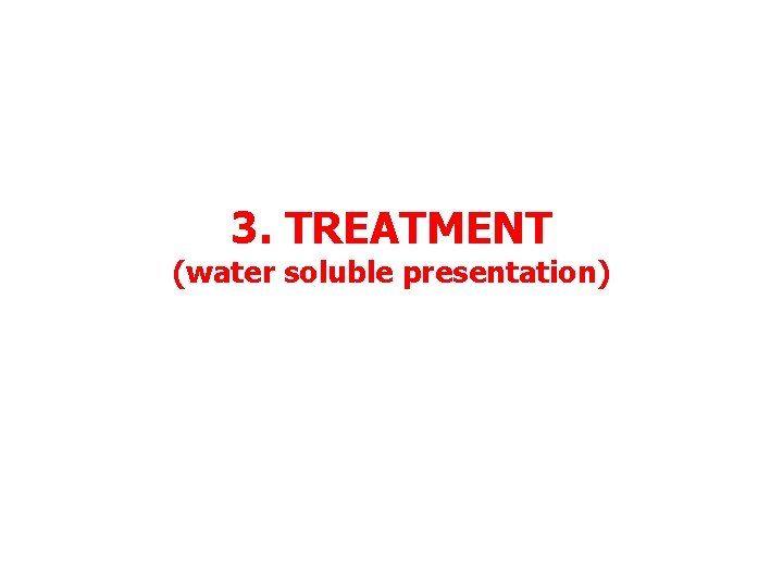 3. TREATMENT (water soluble presentation) 