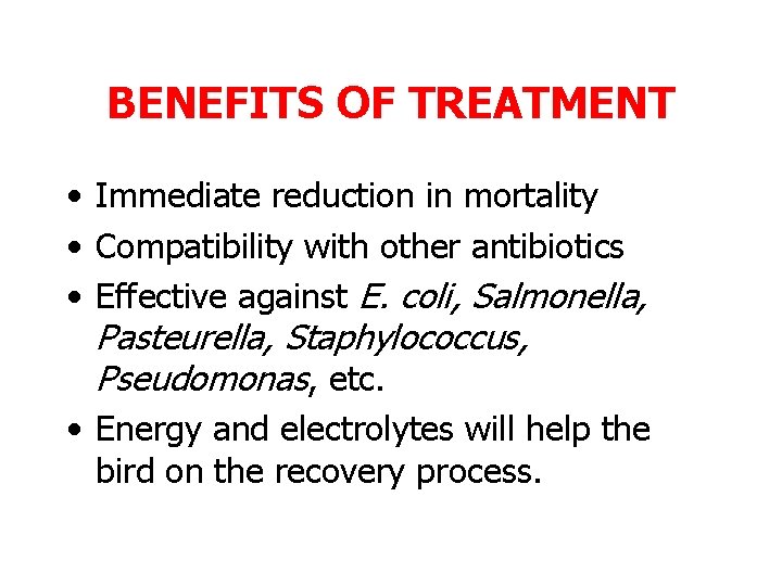 BENEFITS OF TREATMENT • Immediate reduction in mortality • Compatibility with other antibiotics •