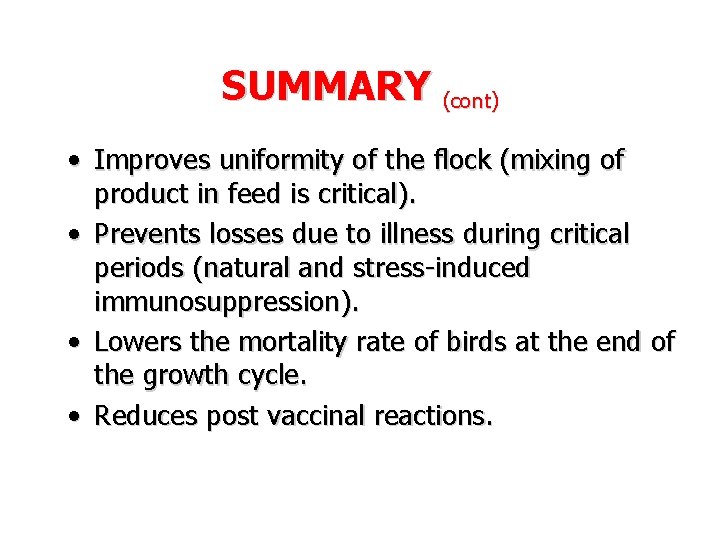 SUMMARY (cont) • Improves uniformity of the flock (mixing of product in feed is