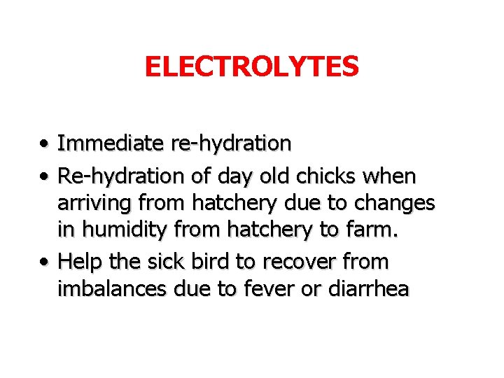 ELECTROLYTES • Immediate re-hydration • Re-hydration of day old chicks when arriving from hatchery