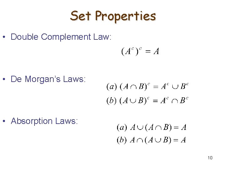 Set Properties • Double Complement Law: • De Morgan’s Laws: • Absorption Laws: 10