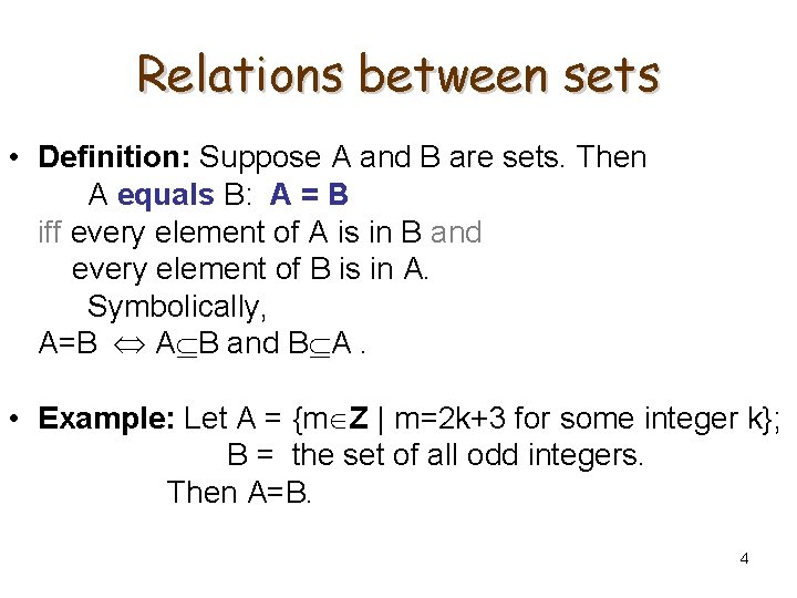 Relations between sets • Definition: Suppose A and B are sets. Then A equals