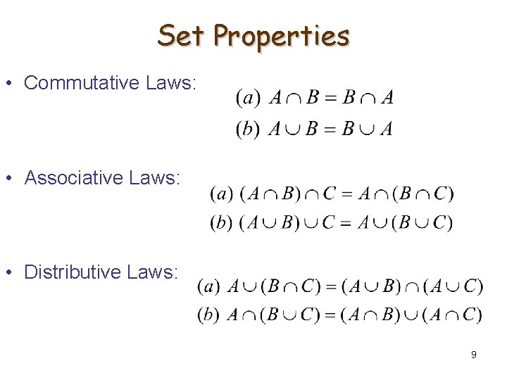 Set Properties • Commutative Laws: • Associative Laws: • Distributive Laws: 9 