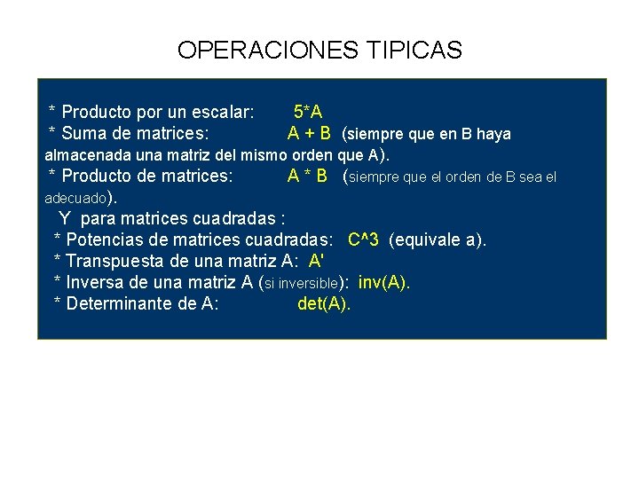 OPERACIONES TIPICAS * Producto por un escalar: 5*A * Suma de matrices: A +