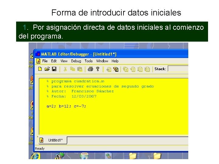 Forma de introducir datos iniciales 1. Por asignación directa de datos iniciales al comienzo