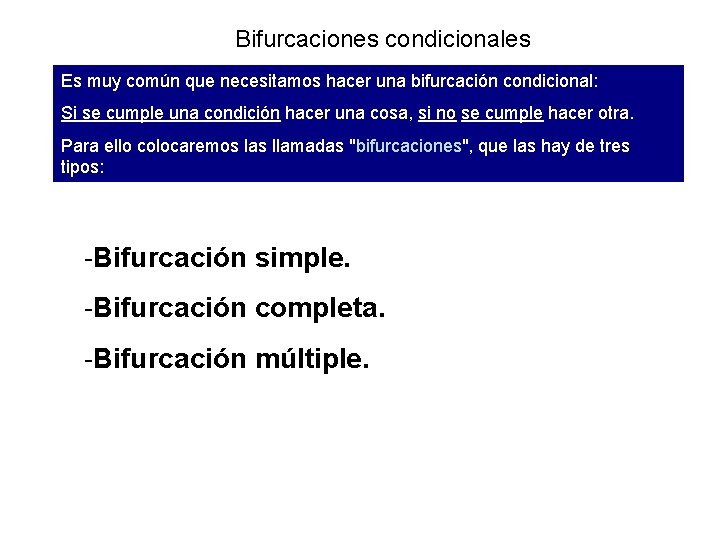 Bifurcaciones condicionales Es muy común que necesitamos hacer una bifurcación condicional: Si se cumple