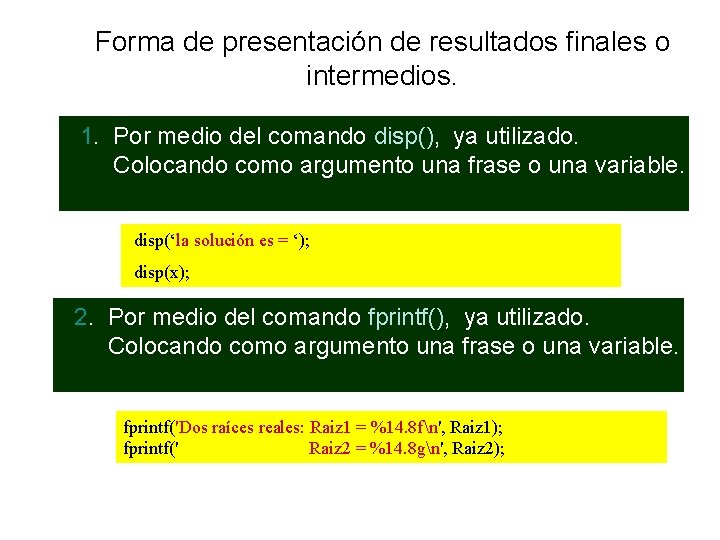 Forma de presentación de resultados finales o intermedios. 1. Por medio del comando disp(),