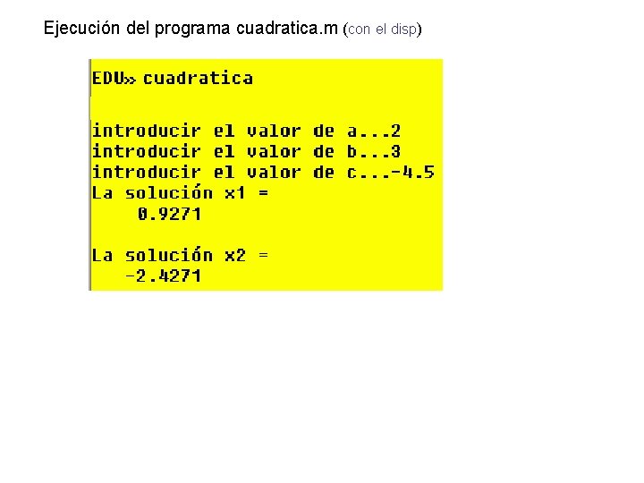  Ejecución del programa cuadratica. m (con el disp) 