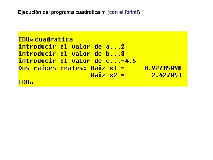 Ejecución del programa cuadratica. m (con el fprintf) 