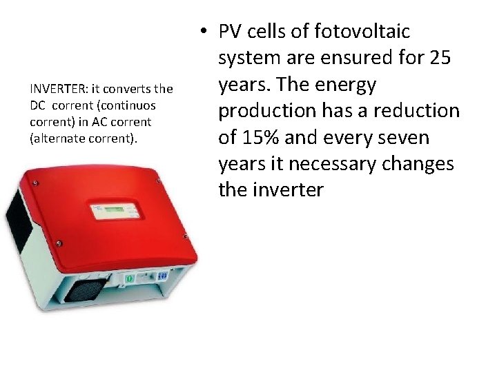 INVERTER: it converts the DC corrent (continuos corrent) in AC corrent (alternate corrent). •