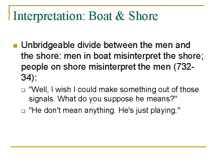 Interpretation: Boat & Shore n Unbridgeable divide between the men and the shore: men