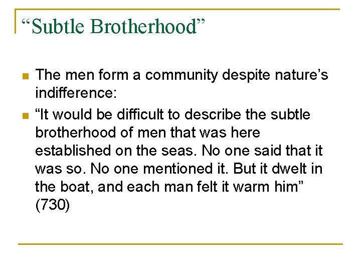 “Subtle Brotherhood” n n The men form a community despite nature’s indifference: “It would