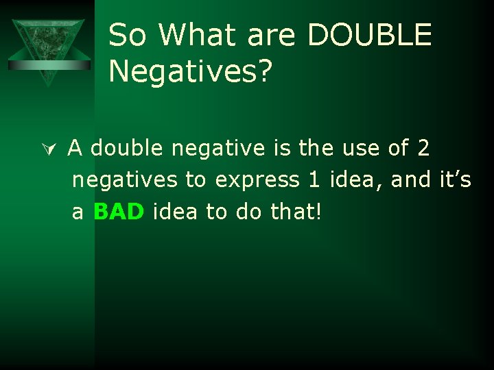 So What are DOUBLE Negatives? Ú A double negative is the use of 2
