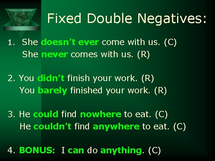 Fixed Double Negatives: 1. She doesn’t ever come with us. (C) She never comes