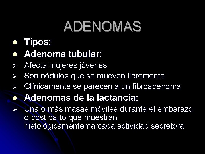ADENOMAS l l Tipos: Adenoma tubular: Ø Afecta mujeres jóvenes Son nódulos que se