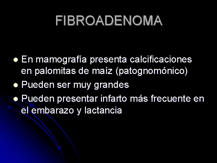 FIBROADENOMA En mamografía presenta calcificaciones en palomitas de maíz (patognomónico) l Pueden ser muy