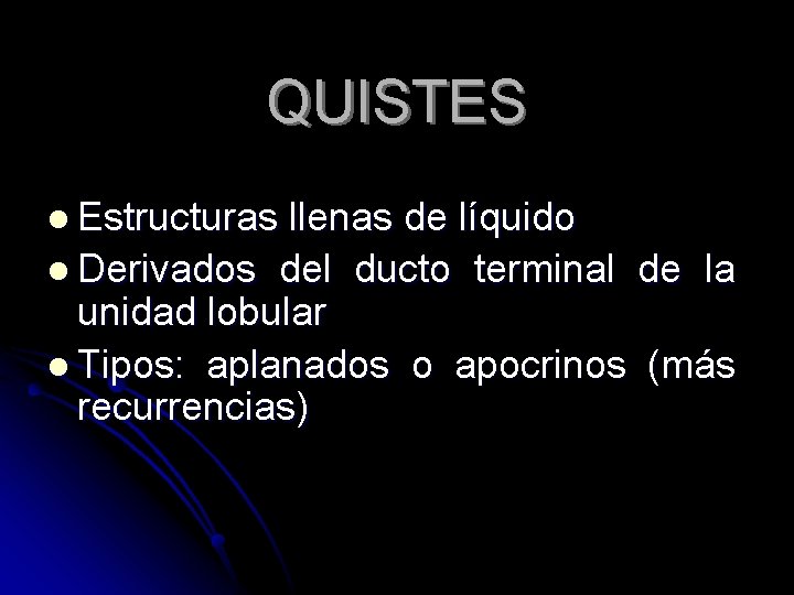 QUISTES l Estructuras llenas de líquido l Derivados del ducto terminal de la unidad