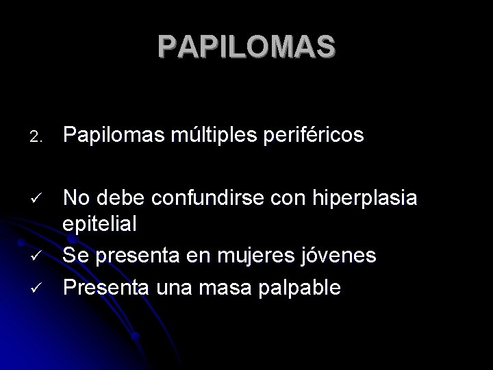 PAPILOMAS 2. Papilomas múltiples periféricos ü No debe confundirse con hiperplasia epitelial Se presenta