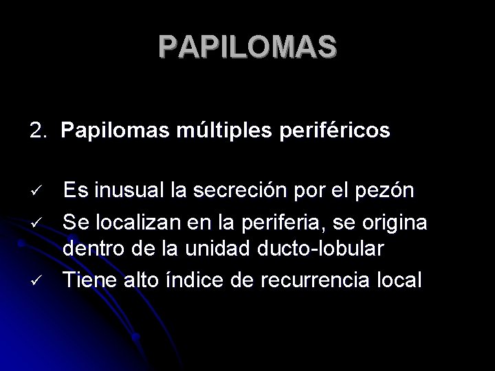 PAPILOMAS 2. Papilomas múltiples periféricos ü ü ü Es inusual la secreción por el
