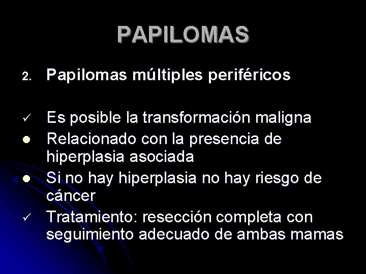 PAPILOMAS 2. Papilomas múltiples periféricos ü Es posible la transformación maligna Relacionado con la